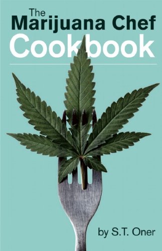S. T. Oner The Marijuana Chef Cookbook 0003 Edition; 