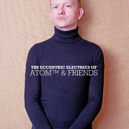 Atom & Friends/Eccentric Electrics Of Atom &