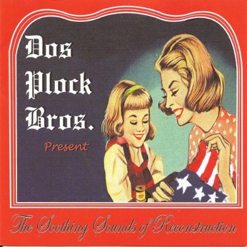 Dos Plock Bros./Soothing Sounds Of Reconstruction