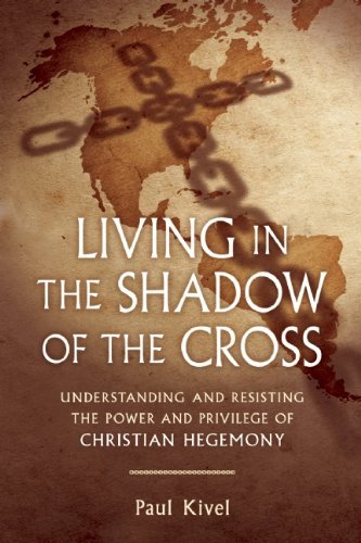 Paul Kivel Living In The Shadow Of The Cross Understanding And Resisting The Power And Privile 