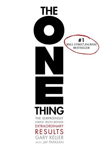 Gary Keller The One Thing The Surprisingly Simple Truth About Extraordinary 
