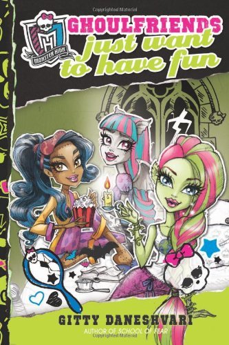 Gitty Daneshvari/Monster High@Ghoulfriends Just Want to Have Fun