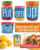 Sherri Brooks Vinton Put 'em Up! Fruit A Preserving Guide & Cookbook Creative Ways To P 