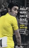 William Fotheringham Half Man Half Bike The Life Of Eddy Merckx Cycling's Greatest Champ 