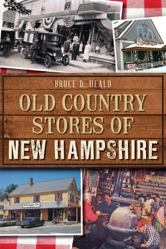 Bruce D. Heald Phd Old Country Stores Of New Hampshire 