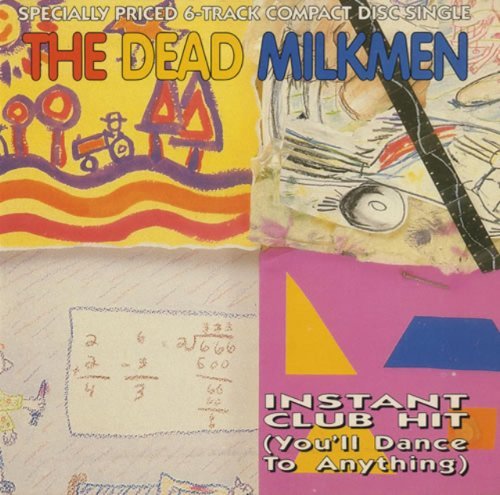 Dead Milkmen/Instant Club Hit (You'll Dance To Anything)