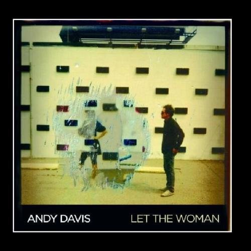 Andy Davis/Let The Woman