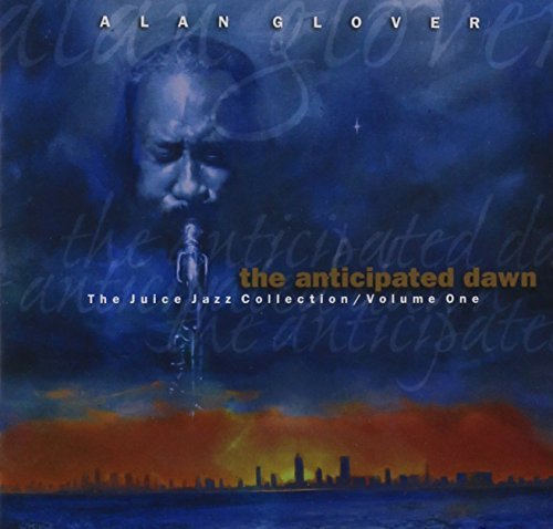 Alan Glover/Anticipated Dawn-Juice Jazz Co