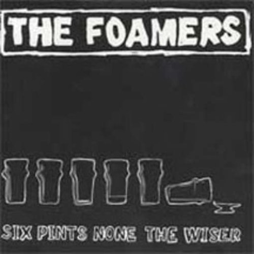 Foamers/Six Pints None The Wiser