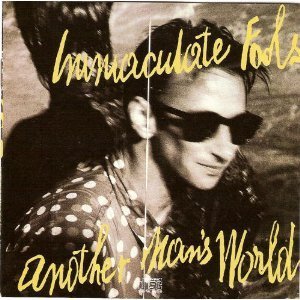 Immaculate Fools/Another Man's World