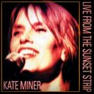 Kate Miner/Kate Miner Live From The Sunset Strip