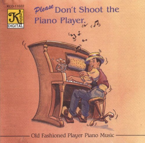 Please Don't Shoot The Piano Player/Old Fashioned Player Piano Music