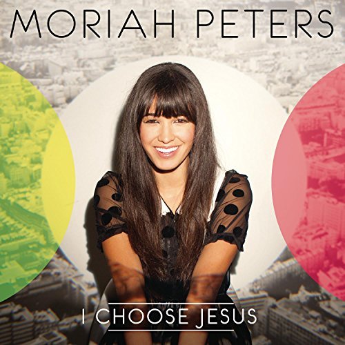 Moriah Peters/I Choose Jesus