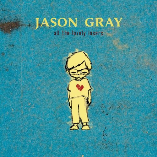 Jason Gray/All The Lovely Losers