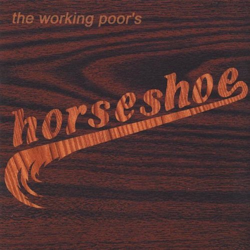 Working Poor/Horseshoe