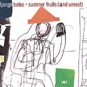 Django Bates/Summer Fruits (And Unrest)