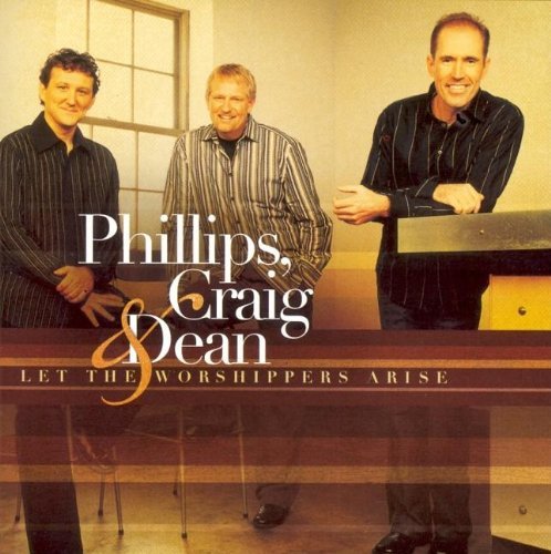 Phillips Craig & Dean/Let The Worshippers Arise