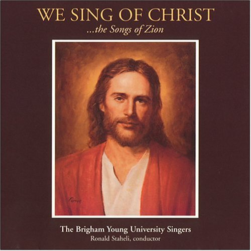 Byu Singers We Sing Of Christ The Songs O 