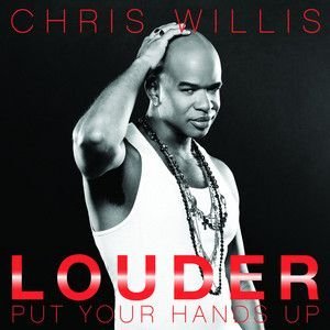 Chris Willis/Louder Put Your Hands Up