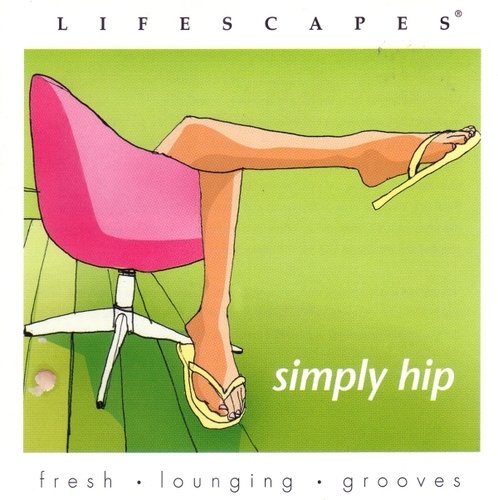 Gary Sieger, Rick Kriska, Tim Quimette, Jenny Doug/Lifescapes Simply Hip Fresh, Lounging , Grooves Cd