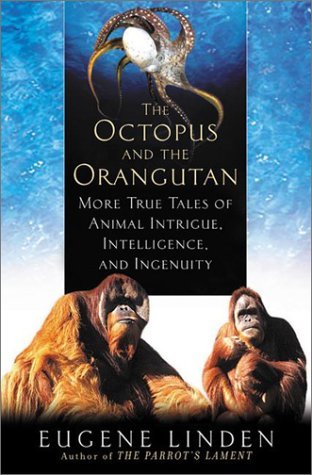 Eugene Linden/The Octopus And The Orangutan: More True Tales Of