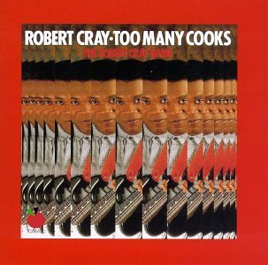 Robert Cray/Too Many Cooks