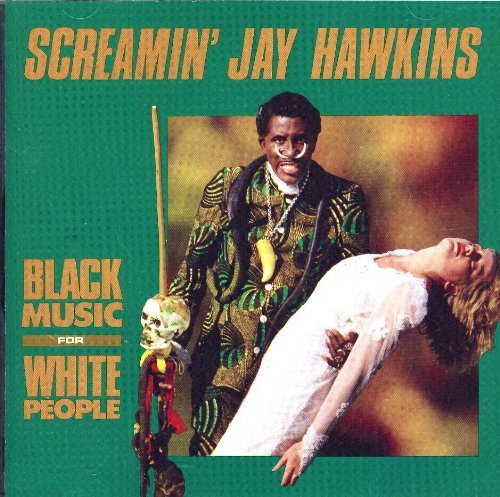 Screamin' Jay Hawkins/Black Music For White People