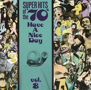 Super Hits Of The 70's/Vol. 8-Have A Nice Day!@Sailcat/Godspell/Argent/Gunne@Super Hits Of The 70's