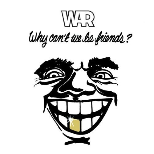 War/Why Can'T We Be Friends?
