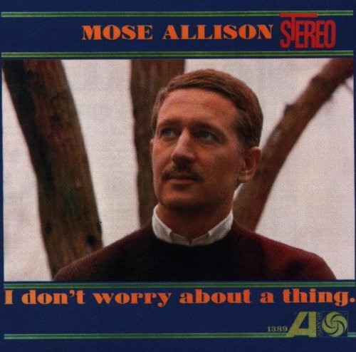 Mose Allison/I Don'T Worry About A Thing