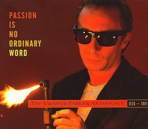 Graham Parker/Passion Is No Ordinary Word