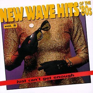 Just Can't Get Enough Vol. 8 New Wave Hits Of The '8 Tubes Dolby Wall Of Voodoo Oxo Just Can't Get Enough 