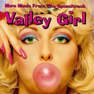 Valley Girl/Soundtrack-More Music From@Sparks/Basil/Plimsouls/Wiedlin@Bananarama/Thompson Twins