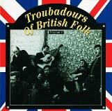 Troubadours Of British Folk Vol. 1 Unearthing The Traditio 