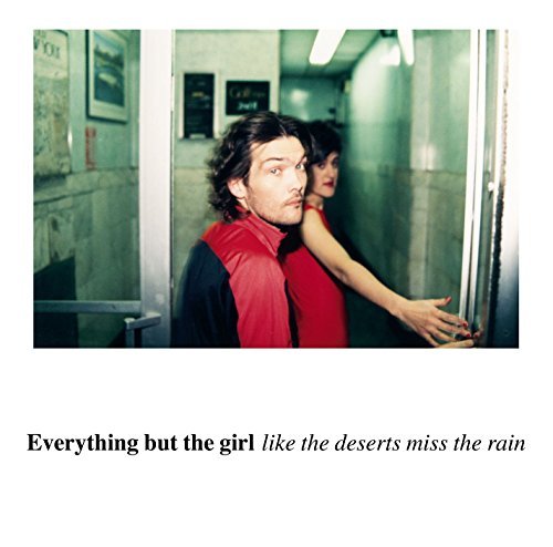 Everything But The Girl/Like The Deserts Miss The Rain