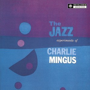 Charlie Mingus/Jazz Experiments Of Charlie Mi