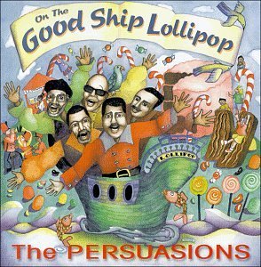 Persuasions/Good Ship Lollipop