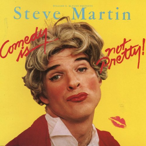 Steve Martin/Comedy Is Not Pretty!