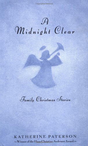 Katherine Paterson/A Midnight Clear: Family Christmas Stories