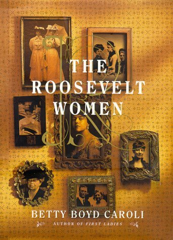 Betty Boyd Caroli/The Roosevelt Women@A Portrait In Five Generation