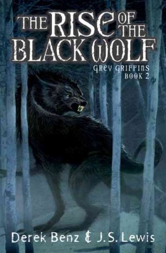 DEREK & LEWIS, J.S. BENZ/THE RISE OF THE BLACK WOLF (GREY GRIFFINS, BOOK 2)