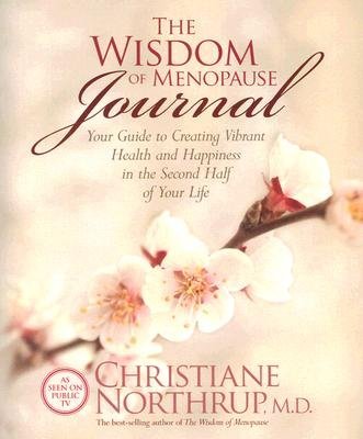 Christiane Northrup/The Wisdom of Menopause Journal@ Your Guide to Creating Vibrant Health and Happine