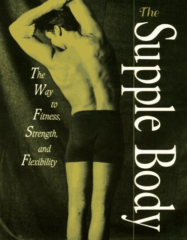 Liliana Djurovic/The Supple Body: The Way To Fitness, Strength, And@The Supple Body: The Way To Fitness, Strength, And