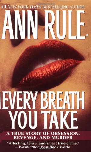 Ann Rule/Every Breath You Take@ A True Story of Obsession, Revenge, and Murder