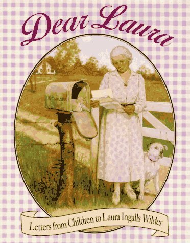 LAURA INGALLS WILDER/Dear Laura: Letters From Children To Laura Ingalls