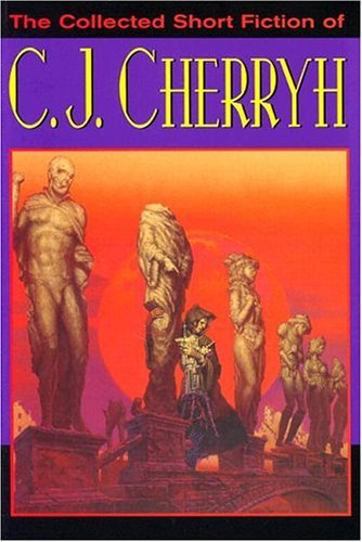 C. J. CHERRYH/The Collected Short Fiction Of C.J. Cherryh
