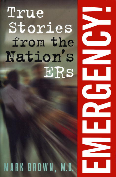 Mark Brown/Emergency!@True Stories From The Nation's ERs