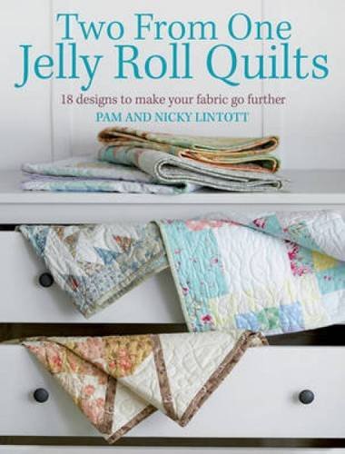 Pam Lintott Two From One Jelly Roll Quilts 18 Designs To Make Your Fabric Go Further 