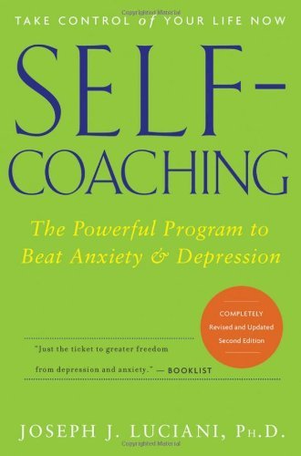 Luciani,Joseph J.,PH.D./Self-Coaching@ The Powerful Program to Beat Anxiety and Depressi@0002 EDITION;Revised & Updat