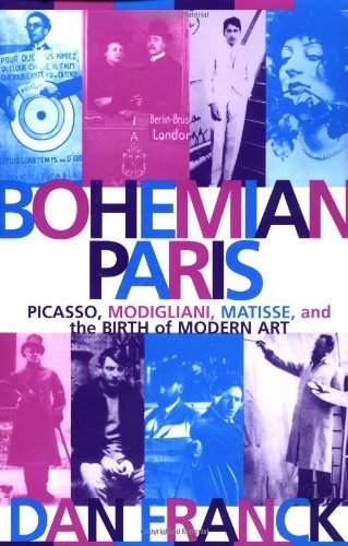 Dan Franck/Bohemian Paris@ Picasso, Modigliani, Matisse, and the Birth of Mo